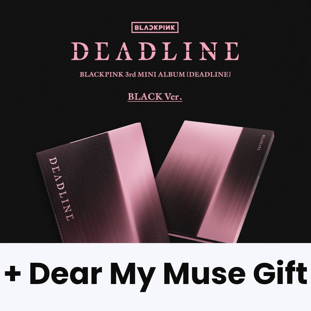 BLACKPINK - DEADLINE + Dear My Muse Gift