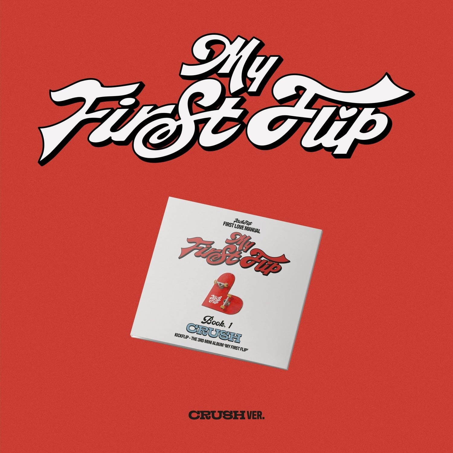 KICKFLIP - MY FIRST FLIP (CRUSH VER.) (DIGIPAK)